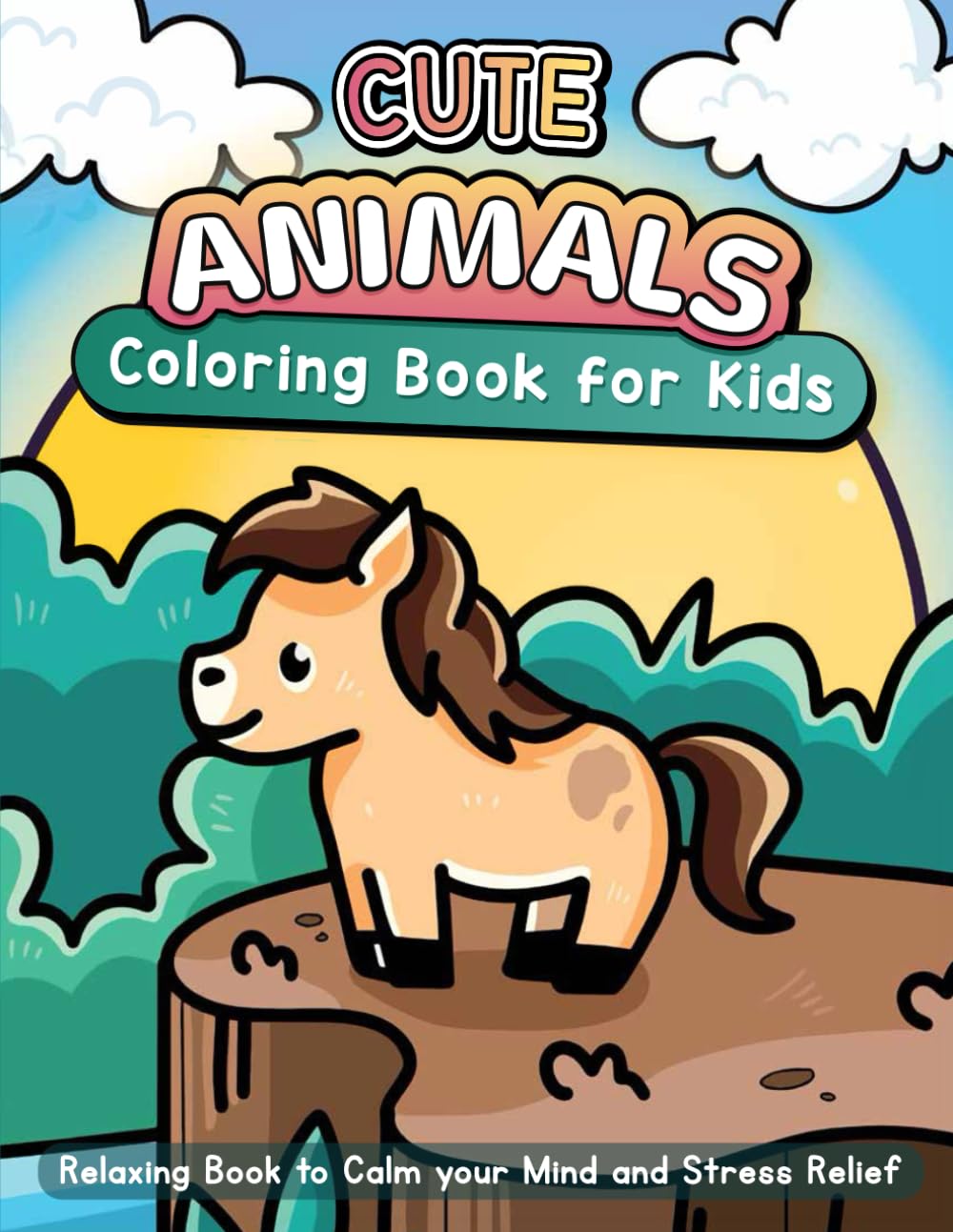 Cute Animals: A Simple, Fun, and Easy Coloring Book for Kids — Relaxing Book to Calm your Mind and Stress Relief — Beautiful Designs of Animals, Dog, Cat, Sloth, Horse, Llama, Bear And More
