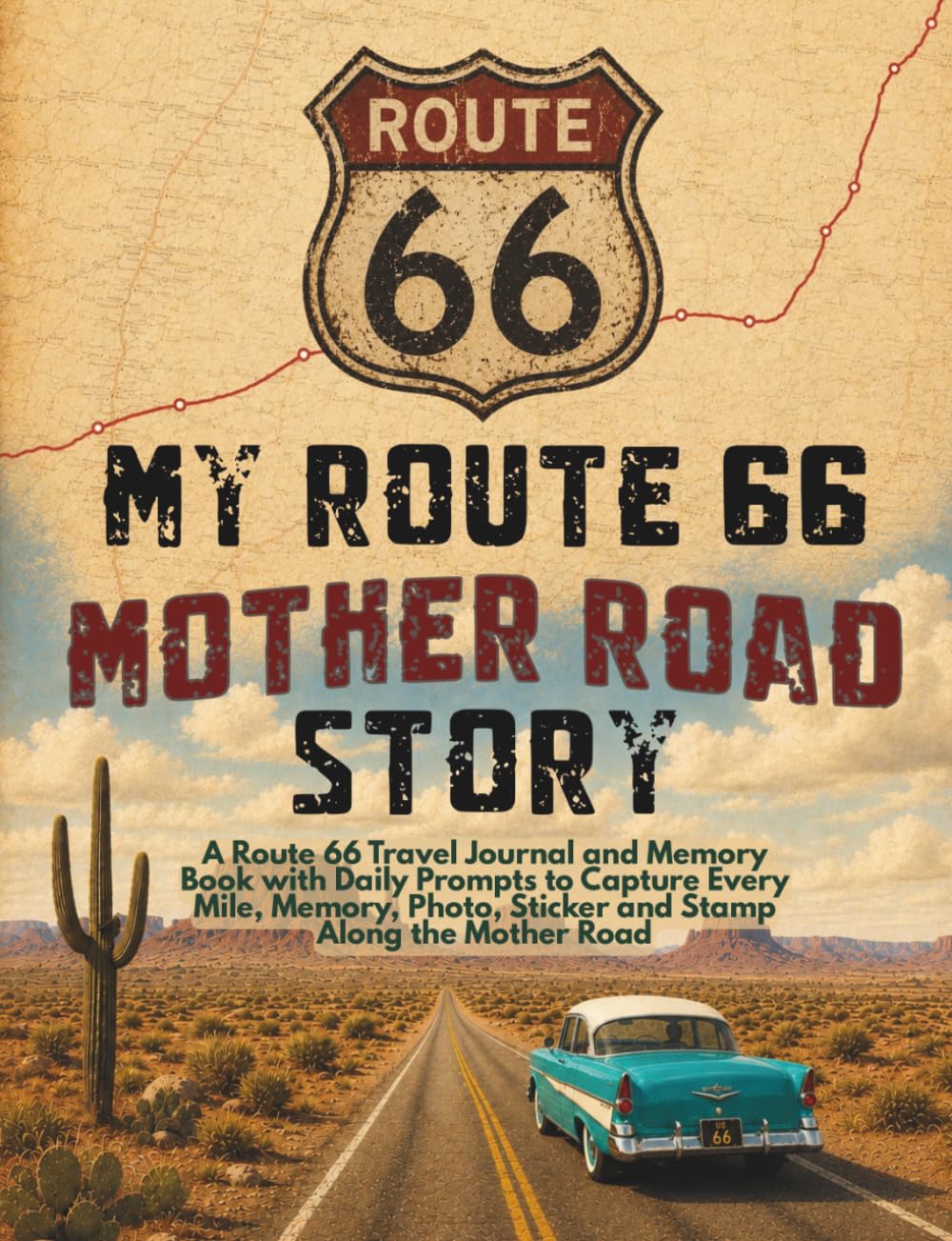 My Route 66 Mother Road Story: A Route 66 Travel Journal and Memory Book with Daily Prompts to Capture Every Mile, Memory, Photo, Sticker and Stamp Along the Mother Road