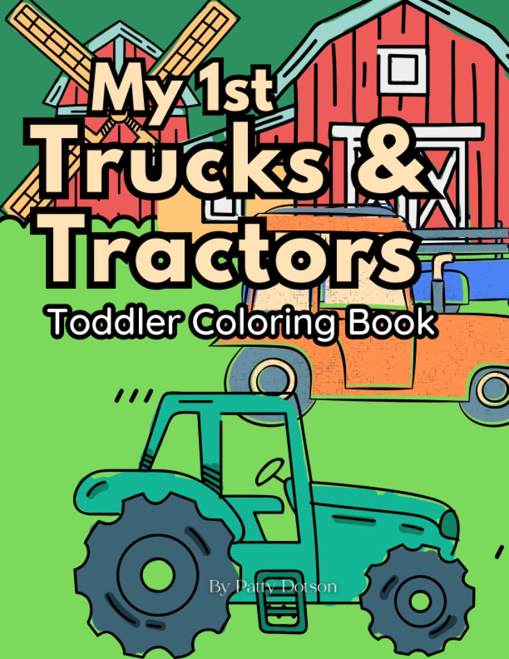 My First Trucks & Tractors Toddlers Coloring Book Dotson, Patty