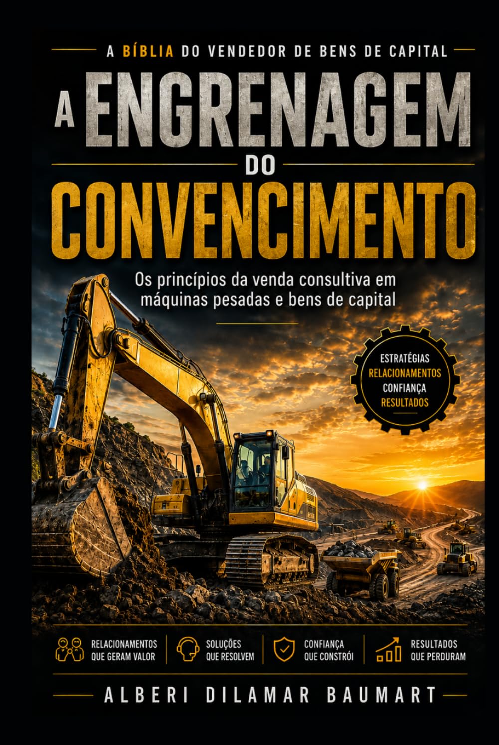 A Engrenagem do Convencimento: Os principios da venda consultiva no mercado de máquinas pesadas e bens de capital