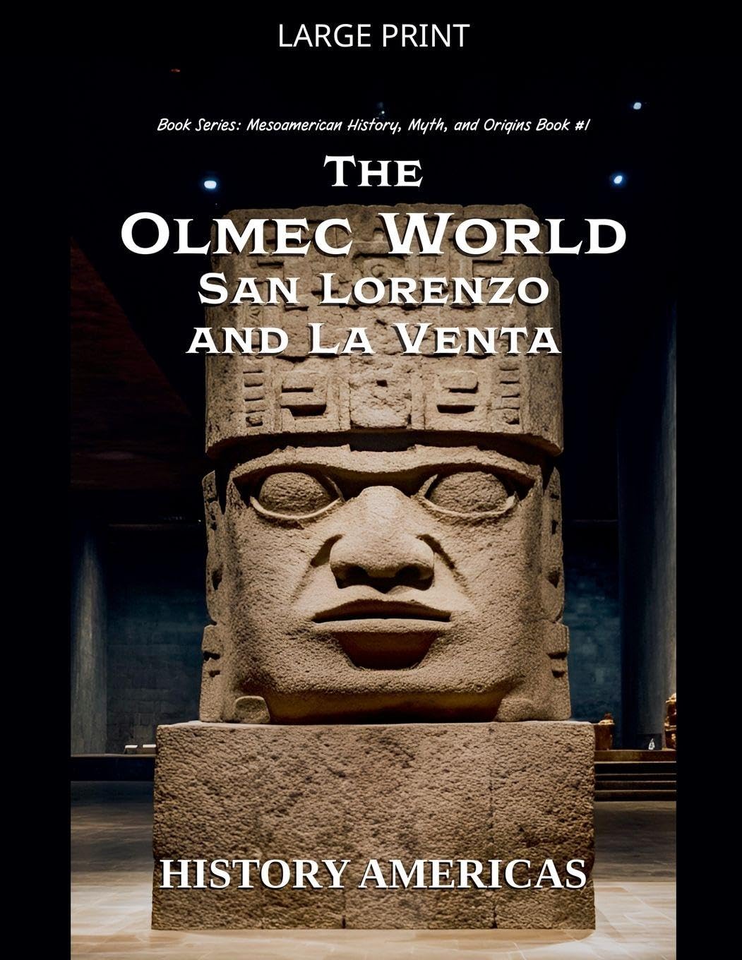 The Olmec World - San Lorenzo and La Venta: 1 (Mesoamerican History, Myth and Origins)