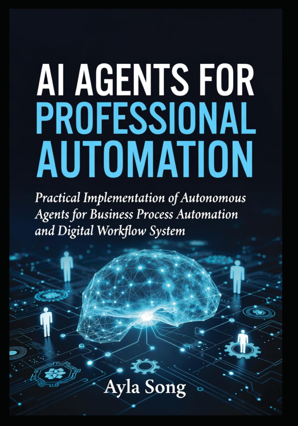 AI Agents for Professional Automation: Practical Implementation of Autonomous Agents for Business Process Automation and Digital Workflow System