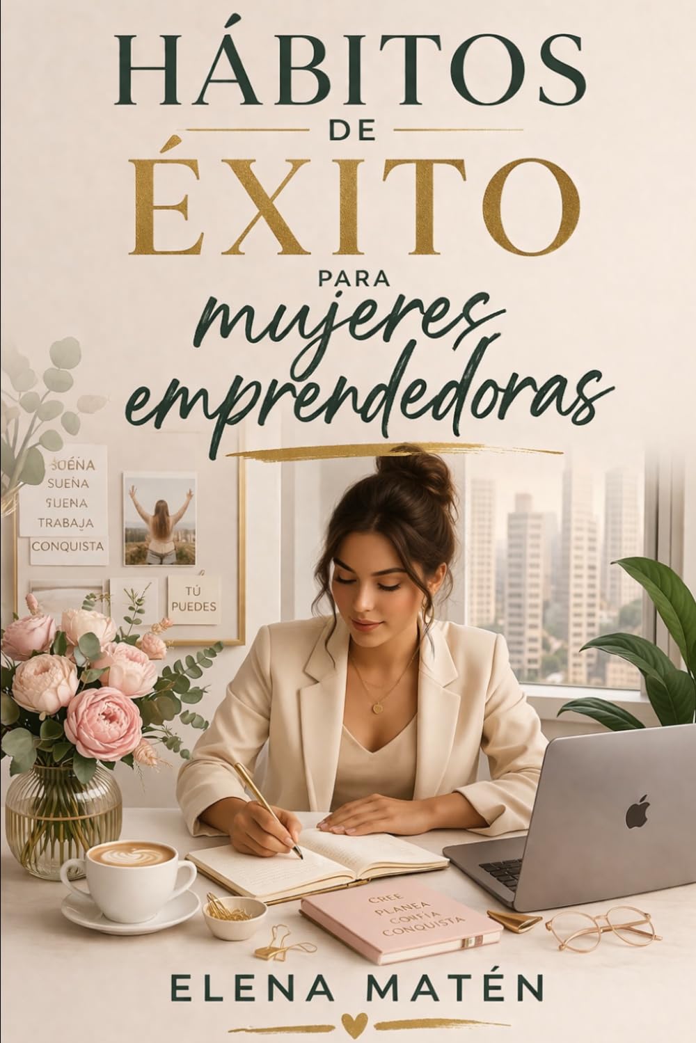 Hábitos de éxito para mujeres emprendedoras: El sistema que transforma el esfuerzo constante en claridad, estabilidad y poder personal