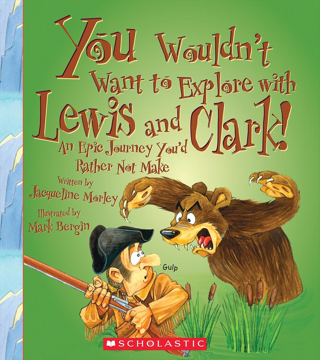 You Wouldn't Want to Explore With Lewis and Clark!: An Epic Journey You'd Rather Not Make      Library Binding – January 31, 2013