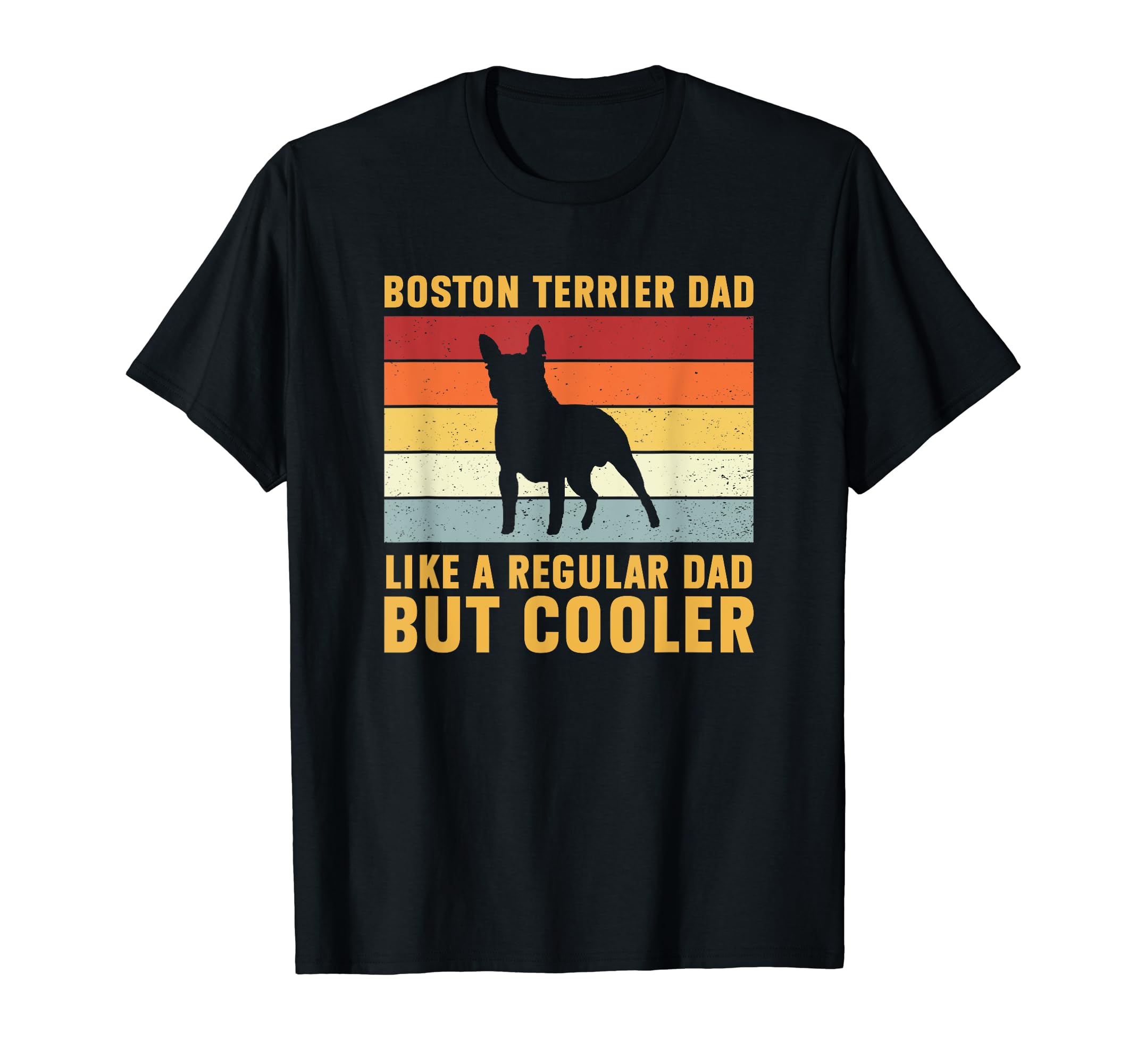 Boston Terrier Dad Regular Dad But Cooler Funny Terrier T-Shirt
