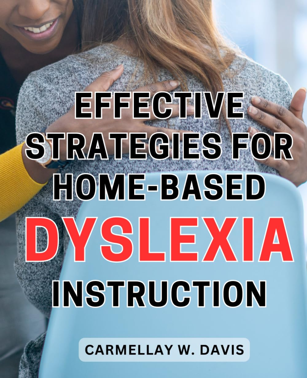 Effective Strategies for Home-Based Dyslexia Instruction: Proven Methods and Techniques for Successful Dyslexia Teaching at Home