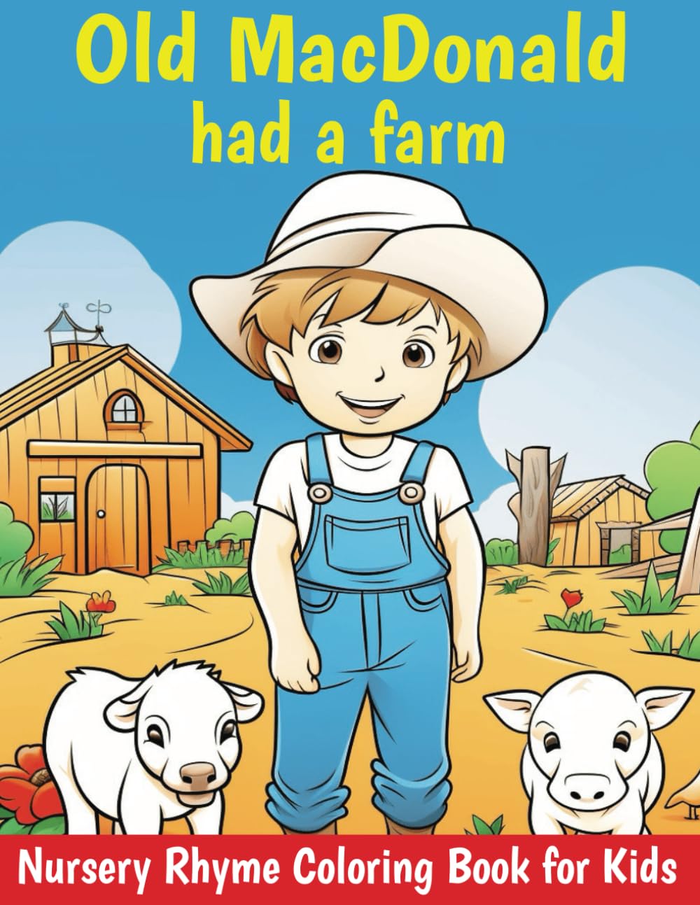 Old MacDonald Had a Farm Coloring Book: Nursery Rhymes and Farm Animals to Color for Kids