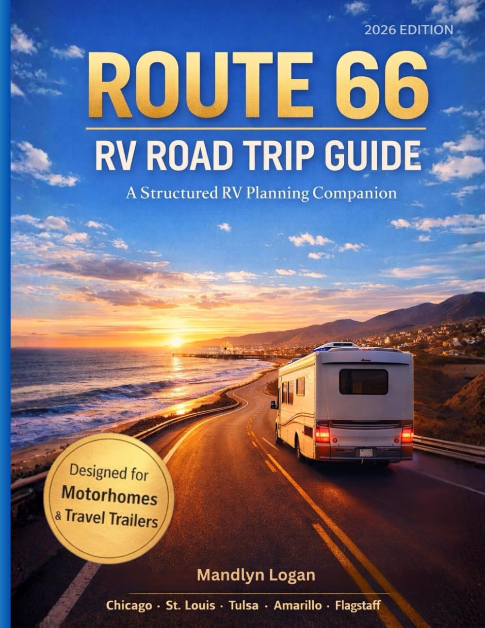 Route 66 RV Road Trip Guide: An Interstate-Parallel Routing Guide for RV Travelers from Chicago to Santa Monica