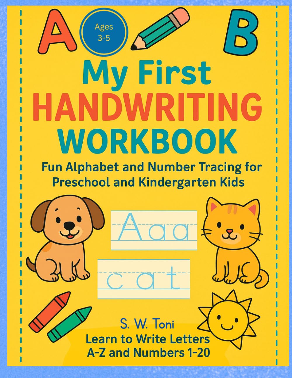 MY FIRST HANDWRITING WORKBOOK: FUN ALPHABETS AND NUMBER TRACING FOR PRESCHOOL AND KINDERGARTEN KIDS