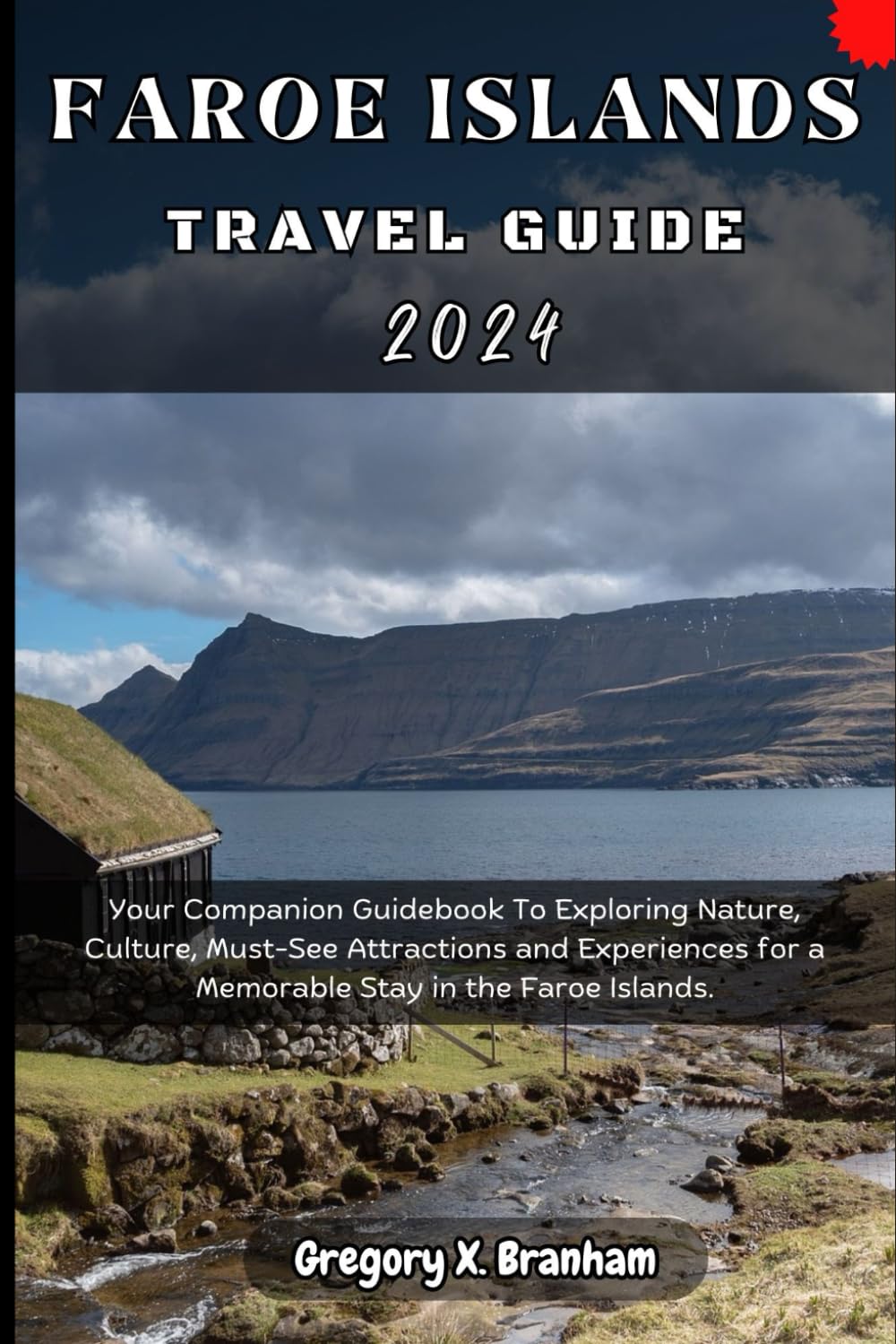 Faroe Islands Travel Guide 2024: Your Companion Guidebook To Exploring Nature, Culture, Must-See Attractions and Experiences for a Memorable Stay in the Faroe Islands. (Travel_With_US)