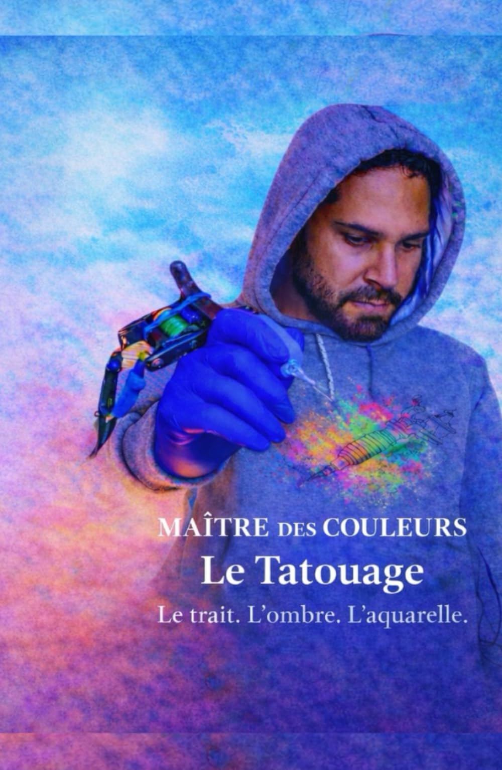 Maître des Couleurs: Le Tatouage - Le trait. L’ombre. L’aquarelle