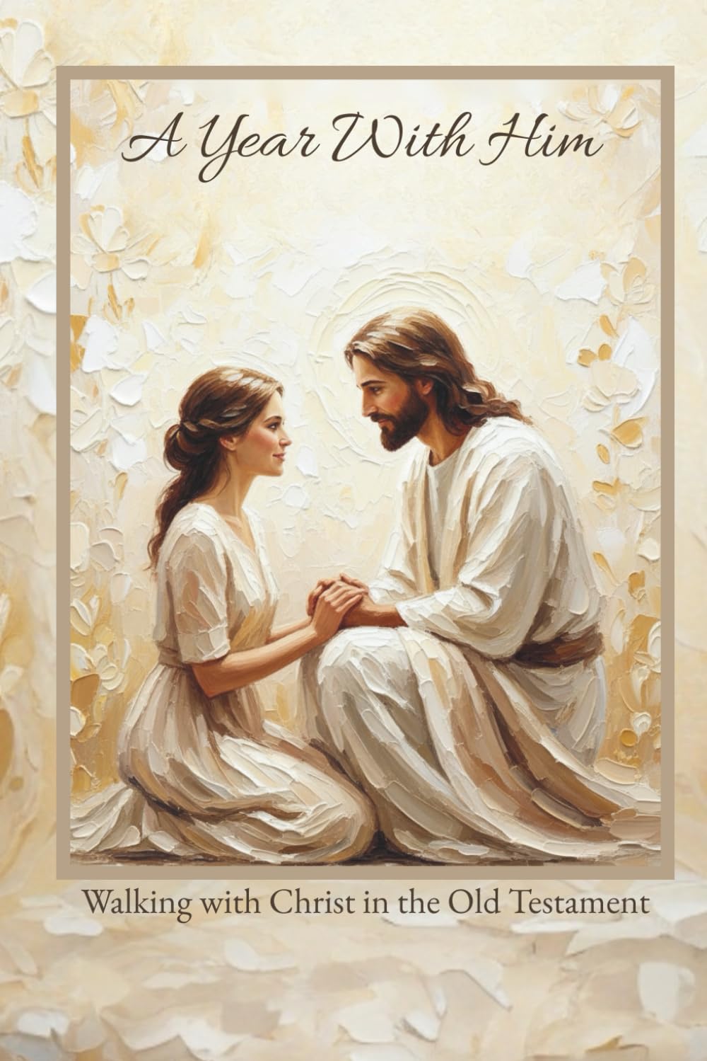 A Year With Him: Walking With Christ in the Old Testament