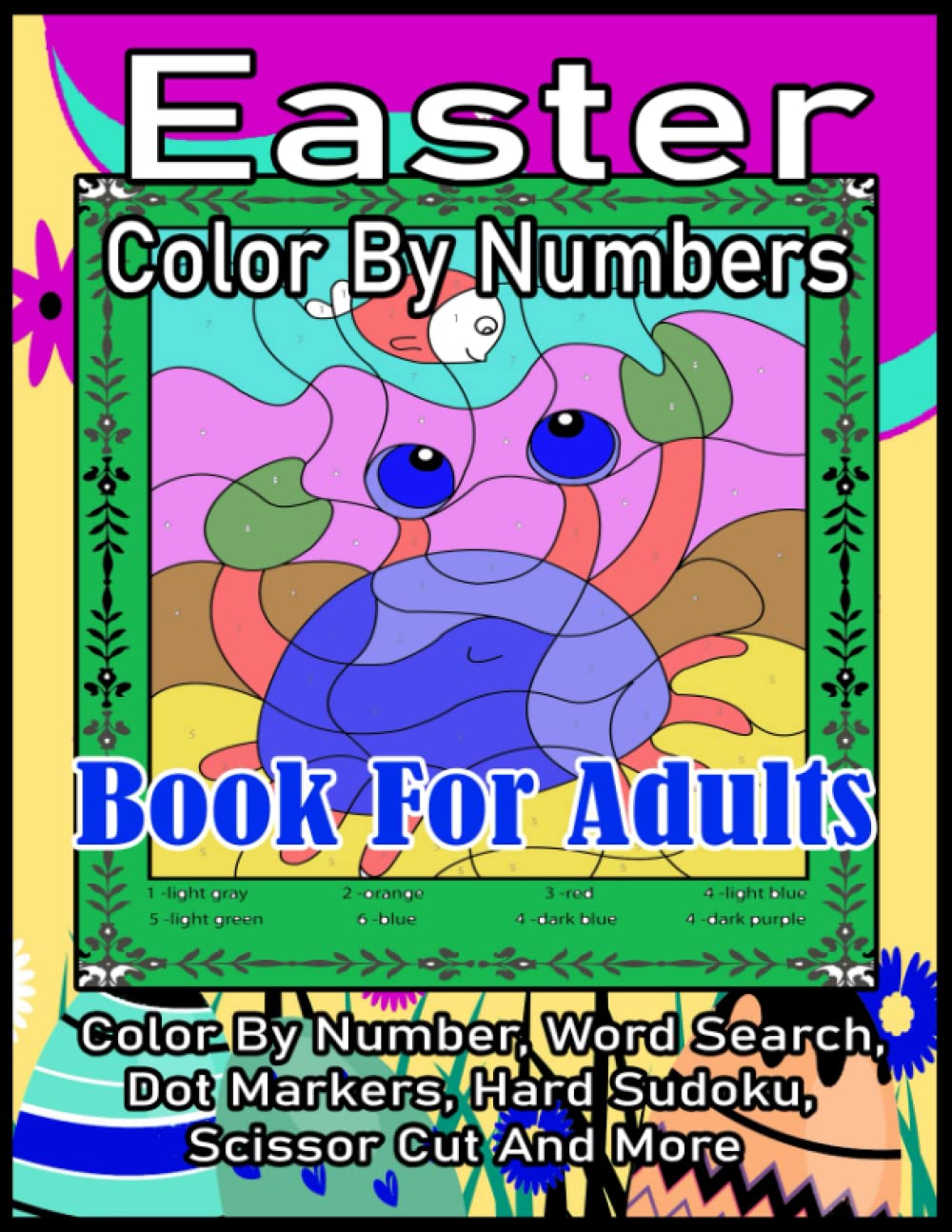 Easter Color By Numbers Book For Adults: Easter Color By Number Activity Book for Seniors. Easter Coloring Book For Adult . Large Print Cute and Fun ... Sudoku, Word Search, Scissor Cut And More.