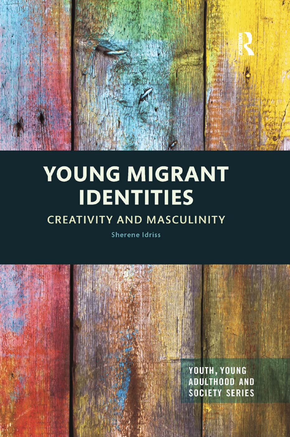 Young Migrant Identities: Creativity and Masculinity (Youth, Young Adulthood and Society)