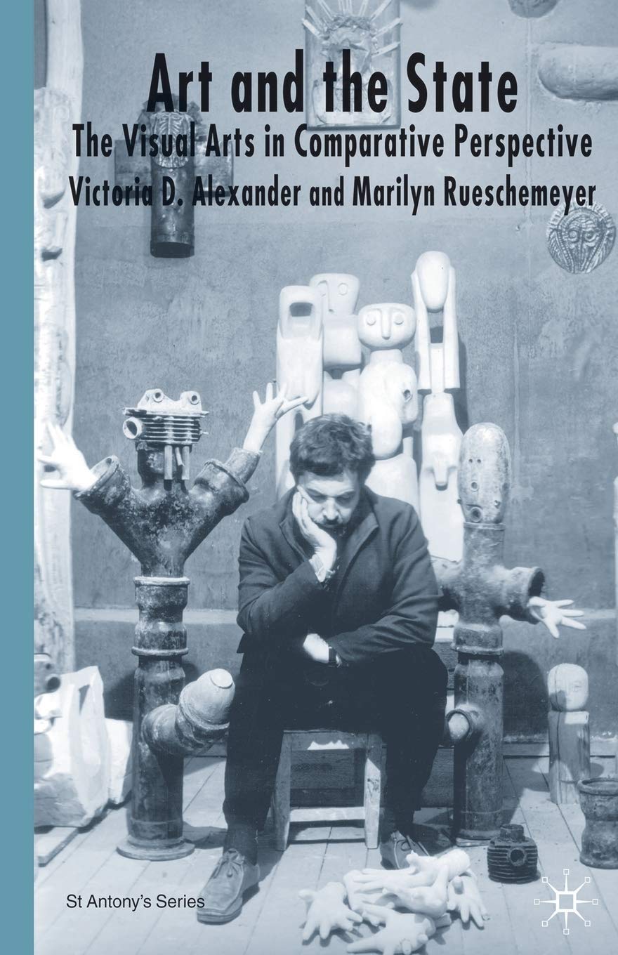 Art and the State: The Visual Arts in Comparative Perspective (St Antony's Series)