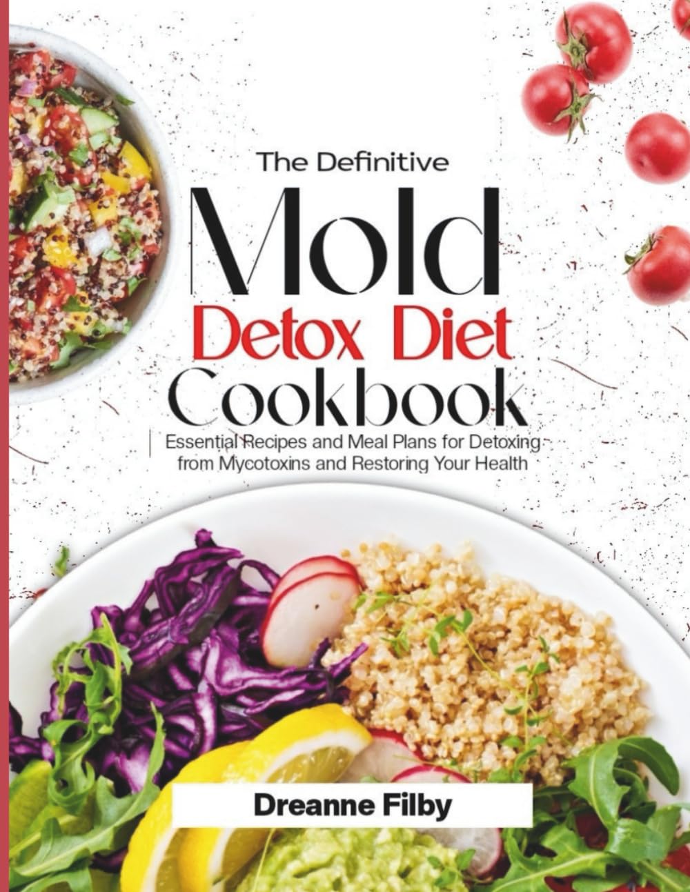The Definitive Mold Detox Diet Cookbook: Essential Recipes and Meal Plans for Detoxing from Mycotoxins and Restoring Your Health