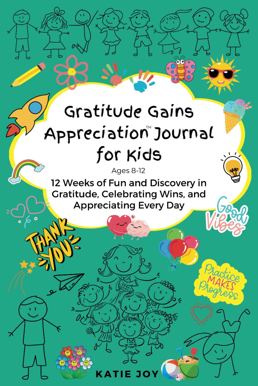 Gratitude Gains Appreciation Journal for Kids: 12 Weeks of Fun and Discovery in Gratitude, Celebrating Wins, and Appreciating Every Day