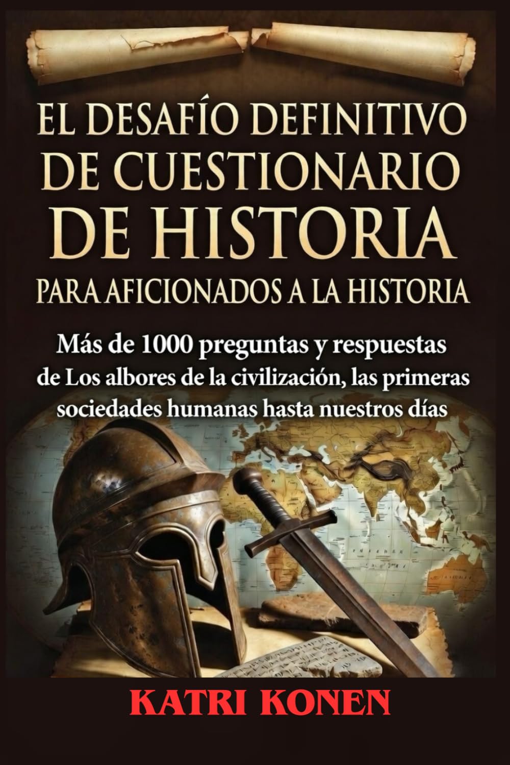 EL DESAFÍO DEFINITIVO DE CUESTIONARIO DE HISTORIA PARA AFICIONADOS A LA HISTORIA: Más de 1000 preguntas y respuestas de Los albores de la ... sociedades humanas hasta nuestros días