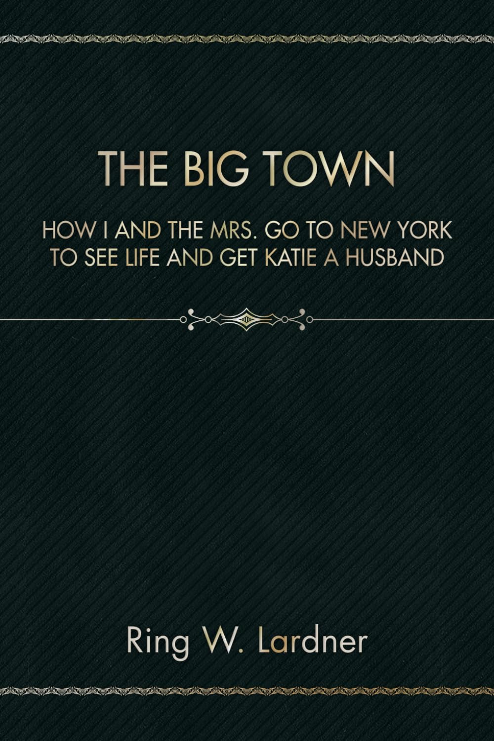 The Big Town: How I And The Mrs. Go To New York To See Life And Get Katie A Husband