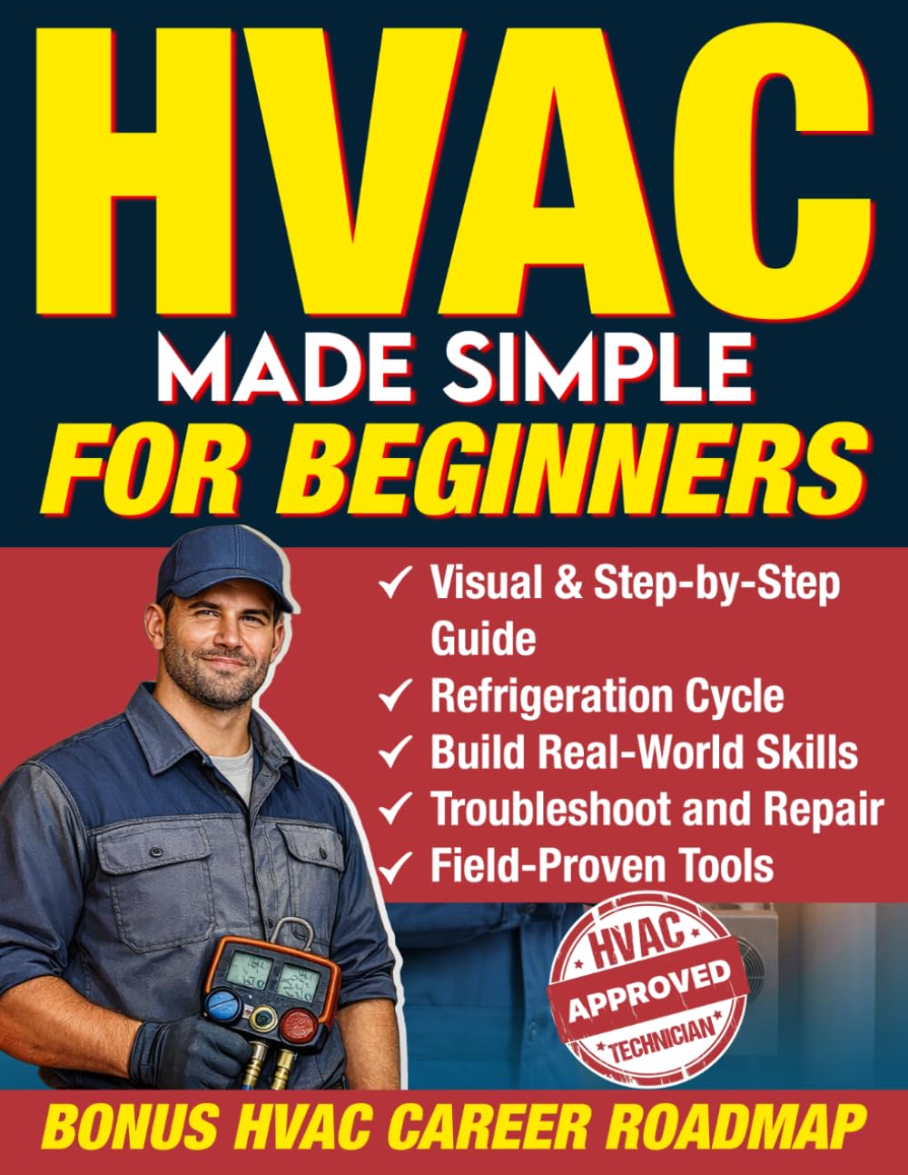 HVAC Made Simple for Beginners: A Visual, Step-by-Step Guide for Anyone Breaking Into the HVAC Trade - Learn to Think Like a Technician, Build Real-World Skills, and Troubleshoot with Confidence