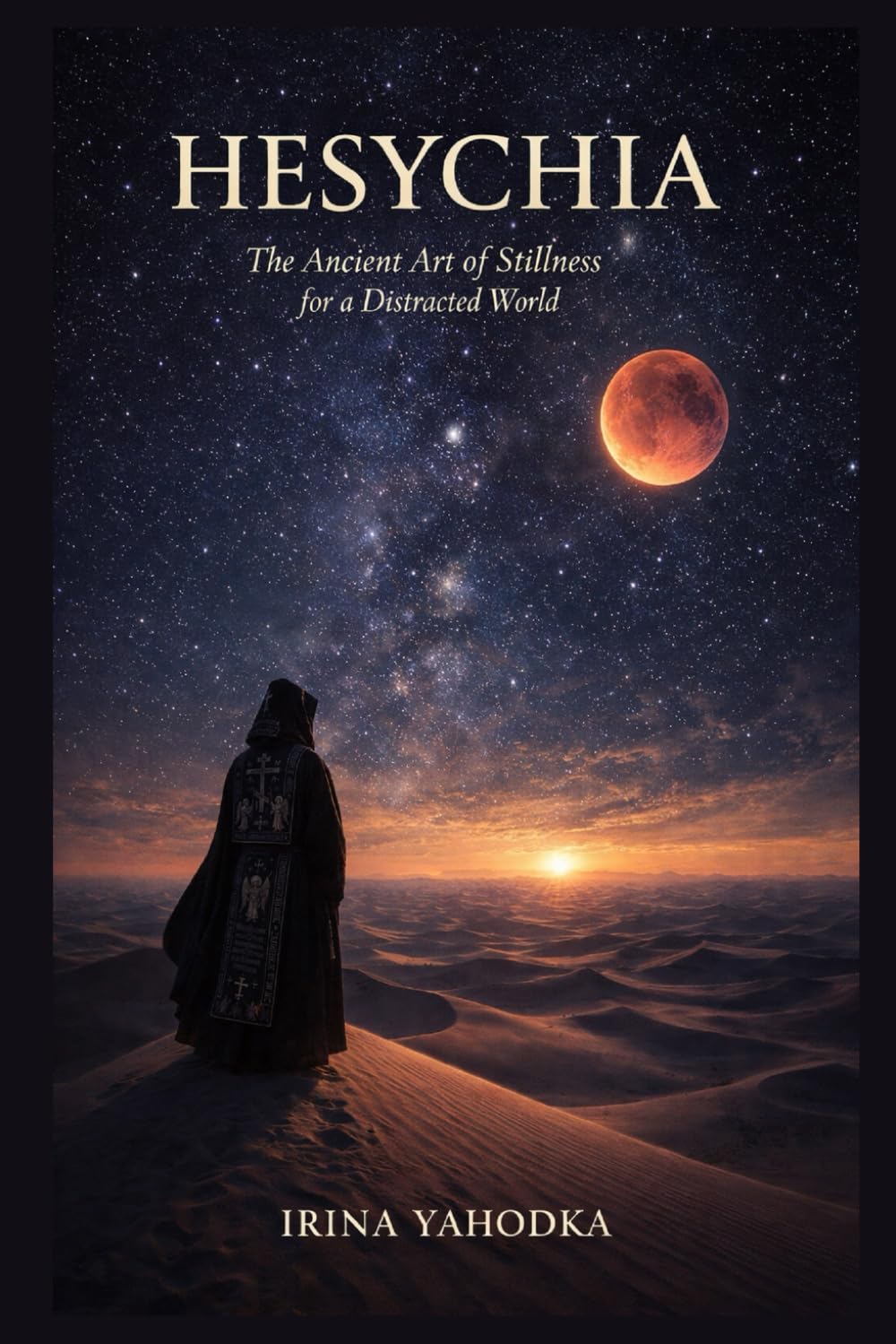 Hesychia: The Ancient Art of Stillness for a Distracted World (The Desert Path)