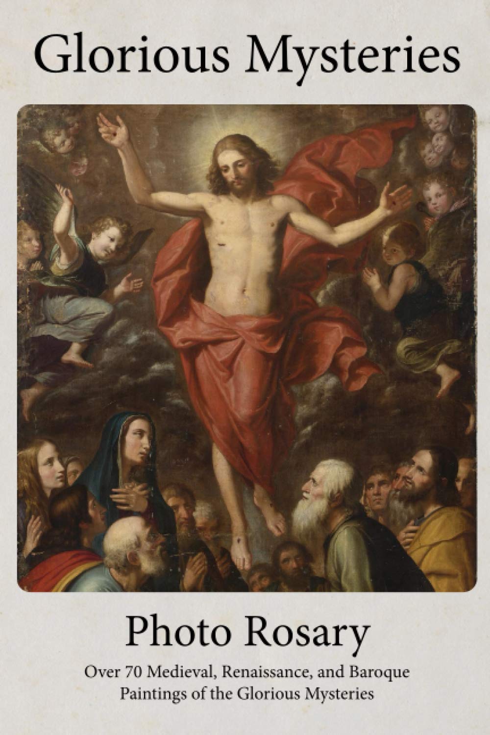 Glorious Mysteries Photo Rosary: Pray the Rosary with over 70 Medieval, Renaissance, and Baroque Paintings (Photo Rosaries)