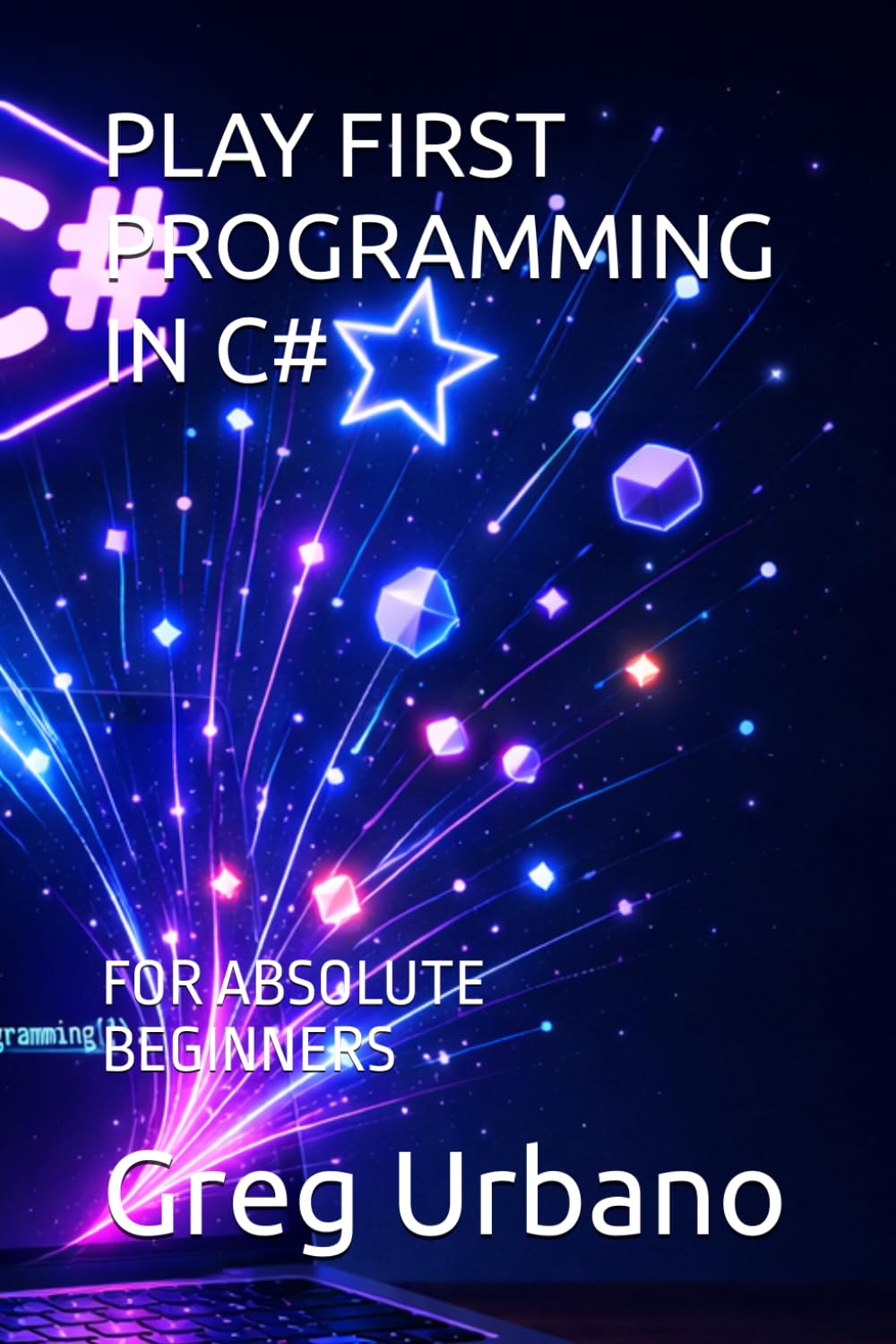 PLAY FIRST PROGRAMMING IN C#: FOR ABSOLUTE BEGINNERS
