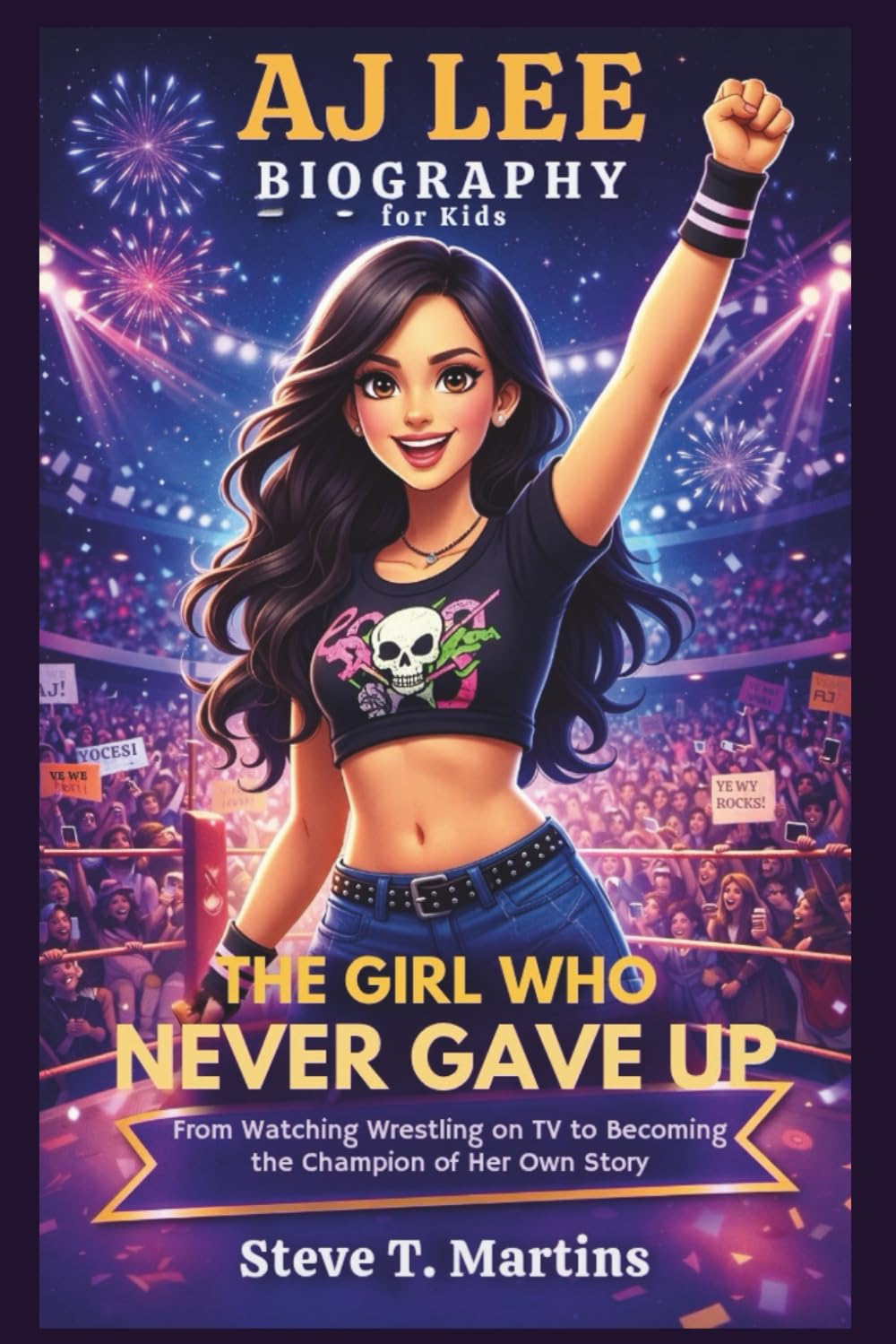 AJ Lee Biography for Kids: The Girl Who Never Gave Up – From Watching Wrestling on TV to Becoming the Champion of Her Own Story