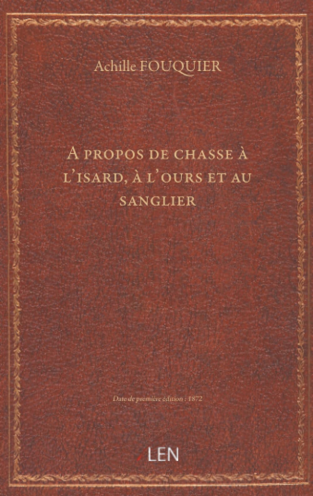 A propos de chasse à l'isard, à l'ours et au sanglier / Achille Fouquier...