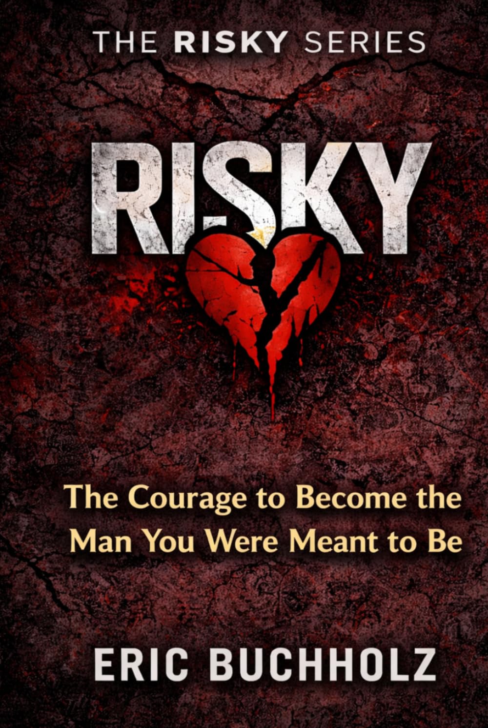 Risky: The Courage to Become the Man You Were Meant to Be