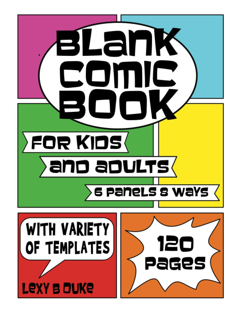 Blank Comic Book for Kids and Adults with Variety of Templates: Express Your Creativity and Draw Your Own Comics with this Notebook and Sketchbook