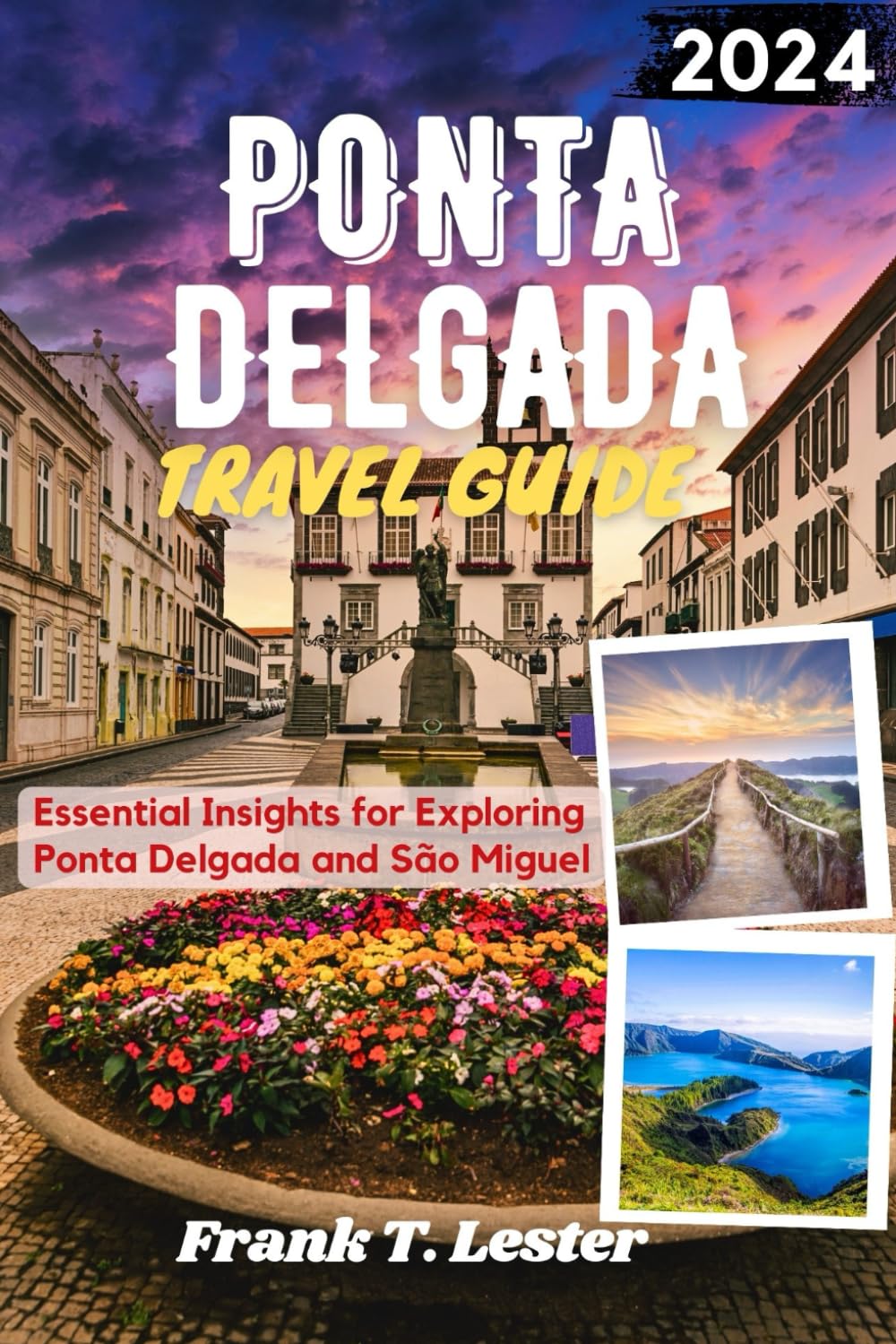 Ponta Delgada Travel Guide: Essential Insights for Exploring Ponta Delgada and São Miguel (Lester Travel)