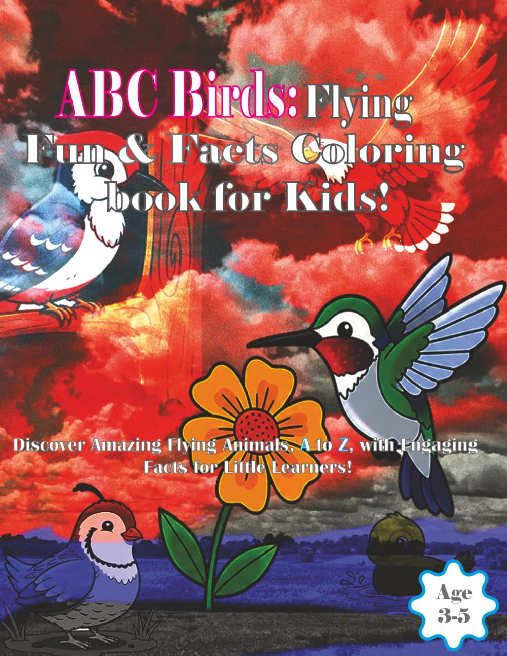 ABC Birds: Flying Fun & Facts Coloring Book for Kids !: Discover Amazing Flying Animals, A to Z, with Engaging Facts for Little Learners