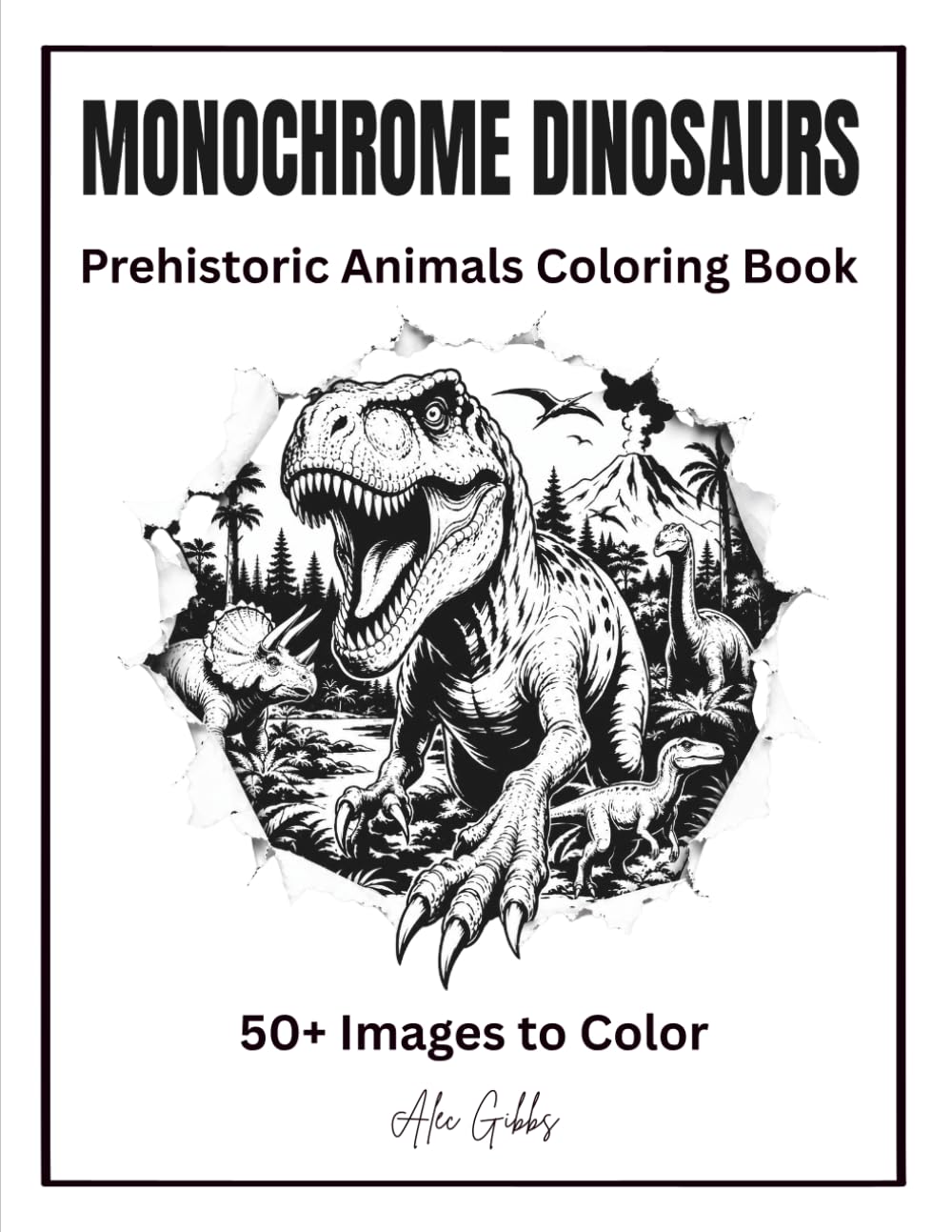 Monochrome Dinosaurs: Prehistoric Animals Coloring Book with dinosaurs, flying reptiles, armored giants, and ancient landscapes. Includes 50+ ... experience. (Monochrome Coloring Collection)