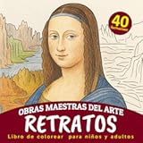 Obras Maestras del Arte Retratos Libro de colorear para niños y adultos&colon; 40 retratos icónicos para colorear de la historia del arte para toda la familia &lpar;Spanish Edition&rpar;