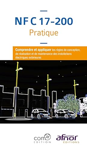 NF C 17-200 Pratique: Comprendre et appliquer les règles de conception, de réalisation et de maintenance des installations électriques extérieures