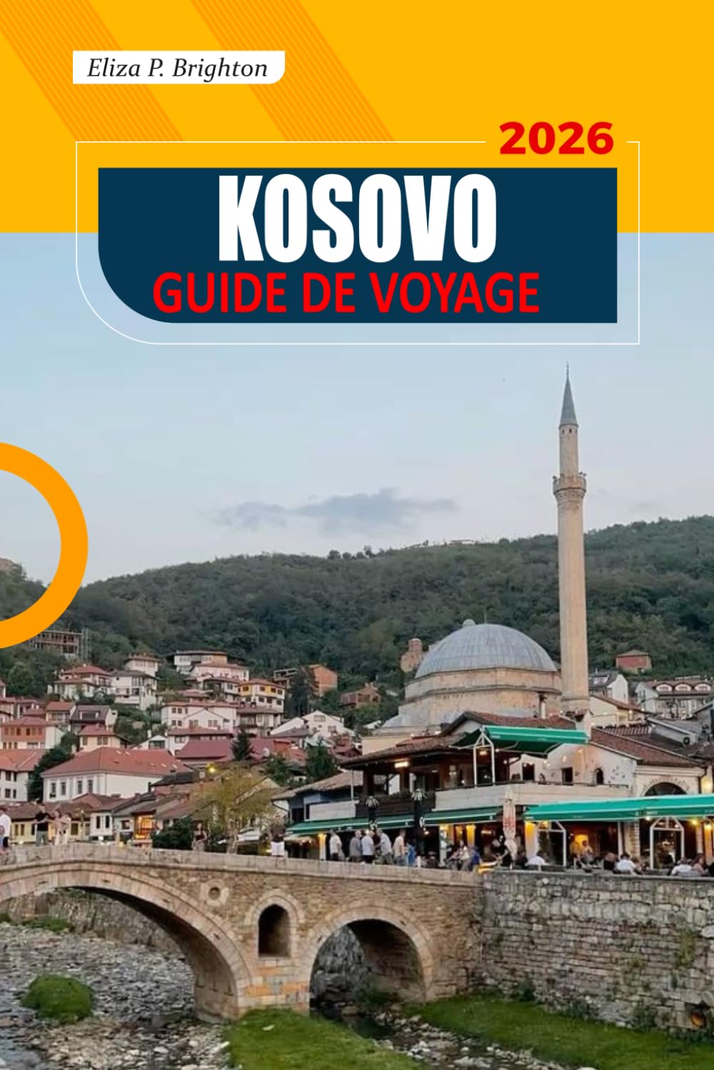 Kosovo Guide De Voyage 2026: Secrets locaux, culture, attractions incontournables, Conseils essentiels pour explorer les Balkans quel que soit votre budget