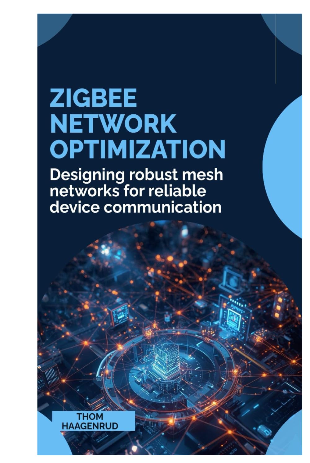 Zigbee Network Optimization: Designing robust mesh networks for reliable device communication
