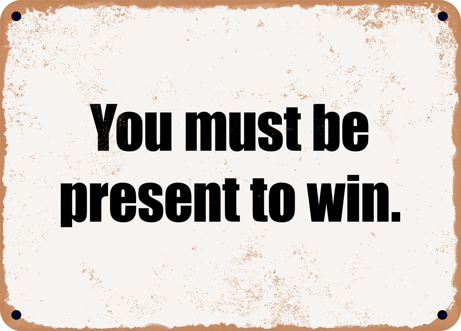 Miaomansenstore Metal Sign - You Must Be Present To Win Home Decor