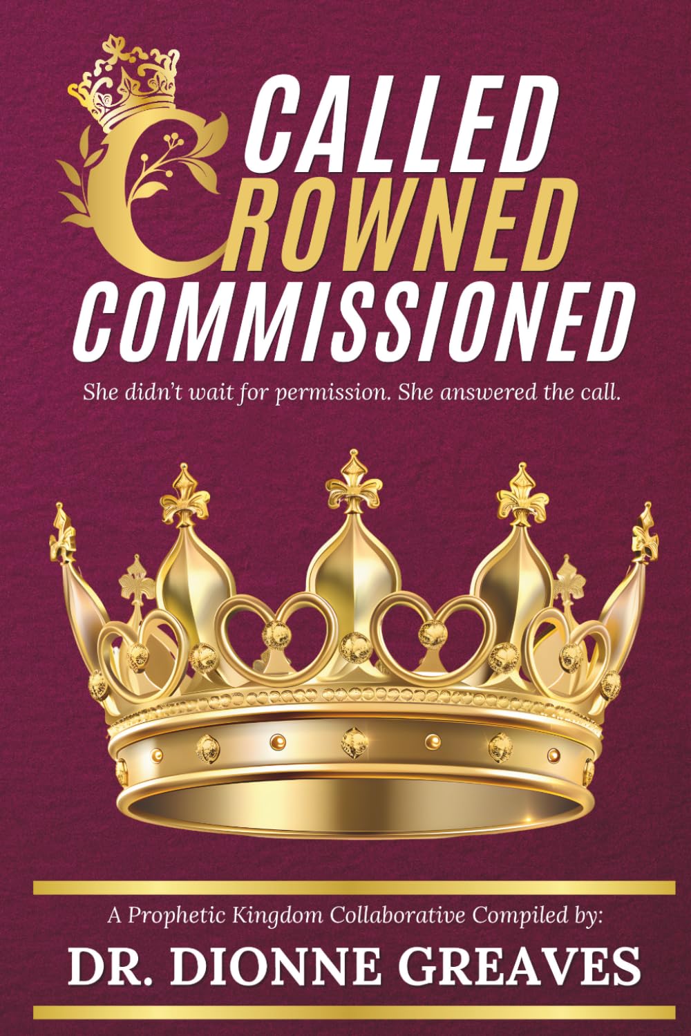 Called Crowned Commisioned: She Didn't Wait For Permission; She Answered The Call