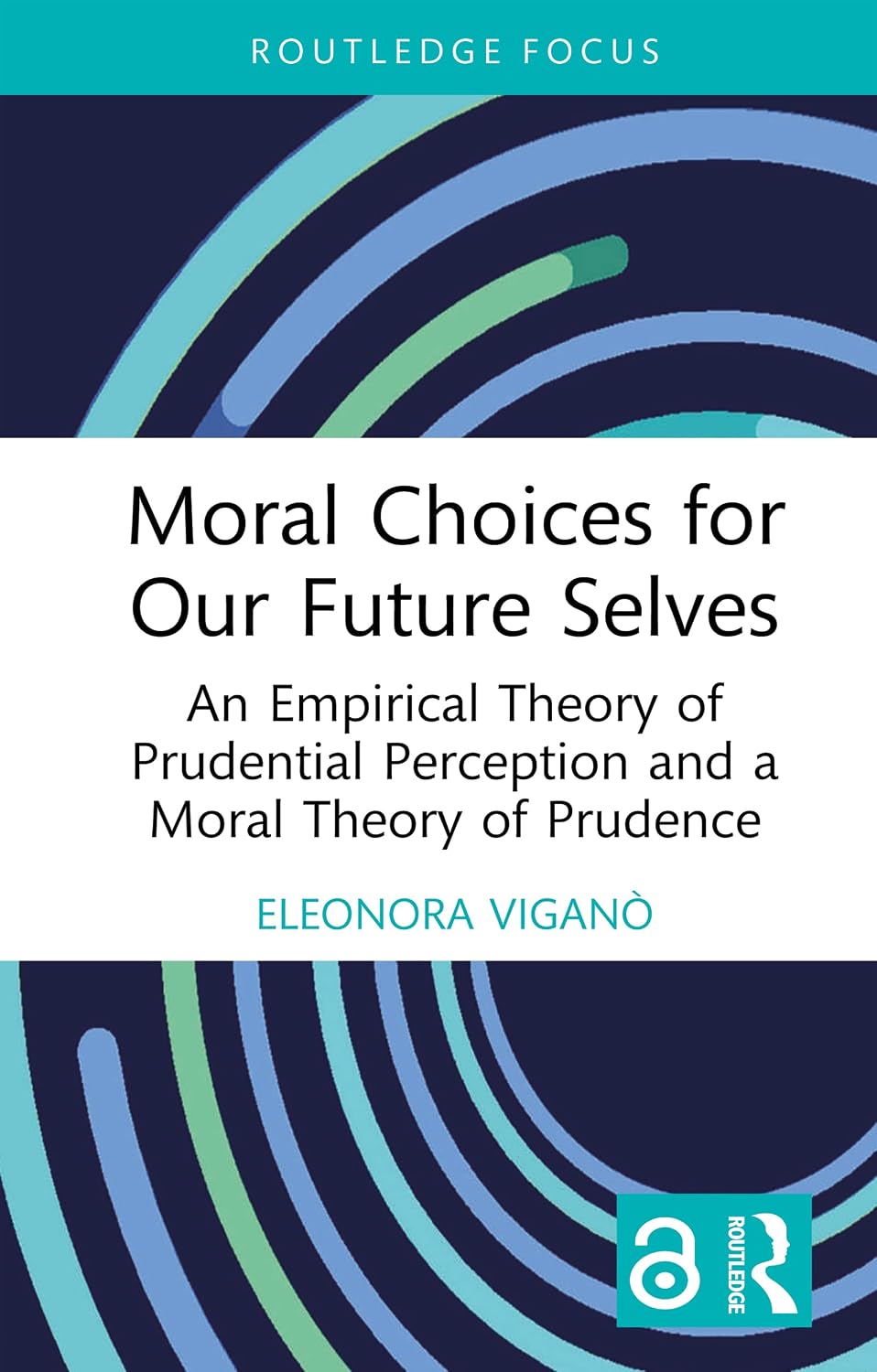 Moral Choices for Our Future Selves: An Empirical Theory of Prudential Perception and a Moral Theory of Prudence (Routledge Focus on Philosophy)