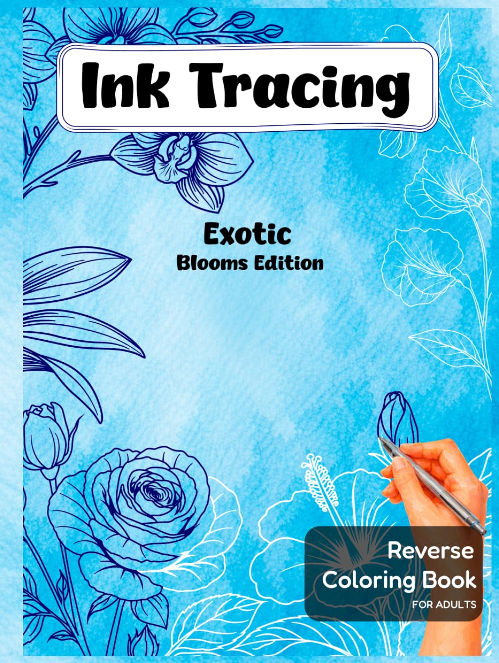 Ink Tracing Exotic Blooms Edition: A Calming Floral Ink Tracing Book with Watercolor Backgrounds for Stress Relief and Creative Mindful Breaks