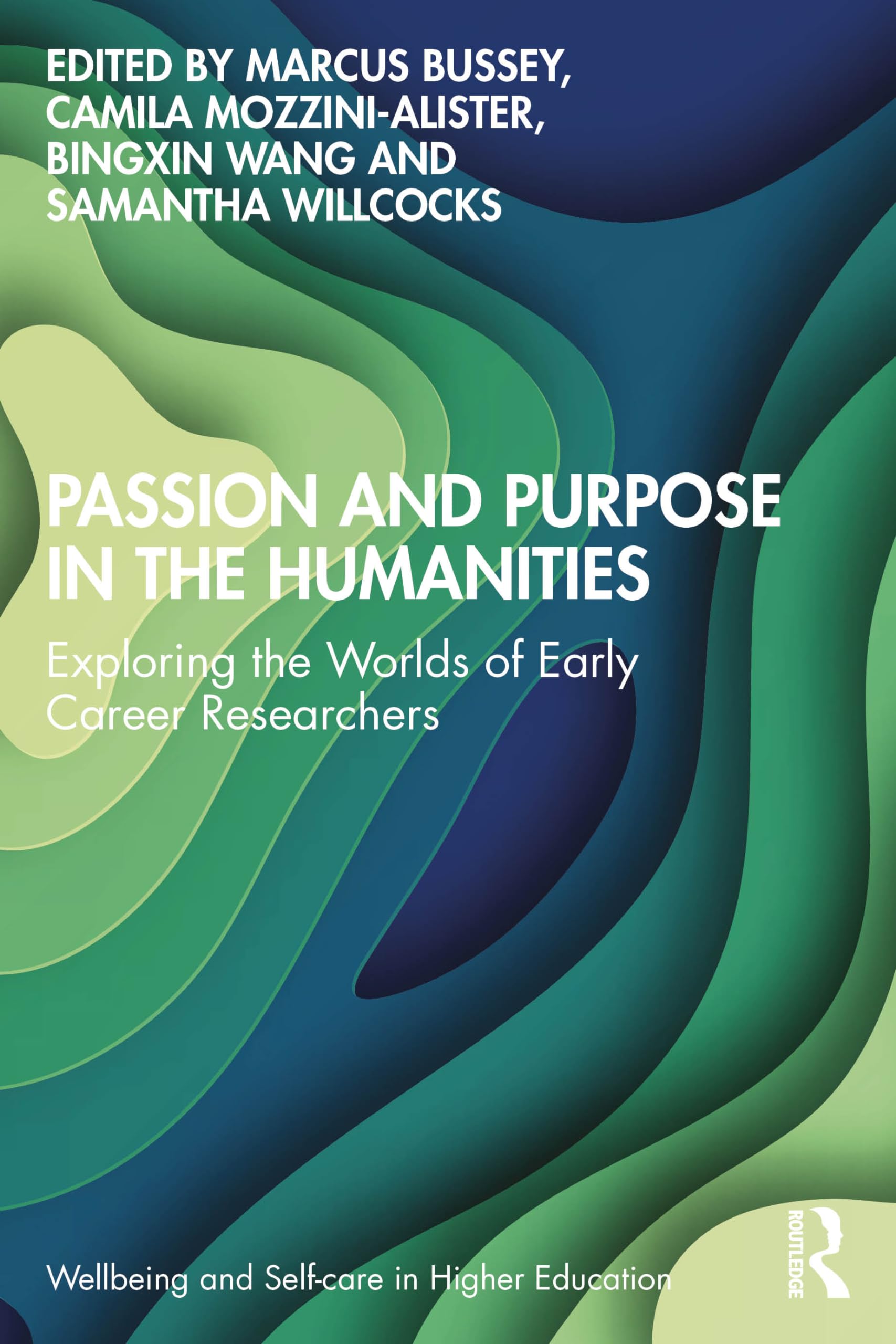 Passion and Purpose in the Humanities: Exploring the Worlds of Early Career Researchers (Wellbeing and Self-care in Higher Education)