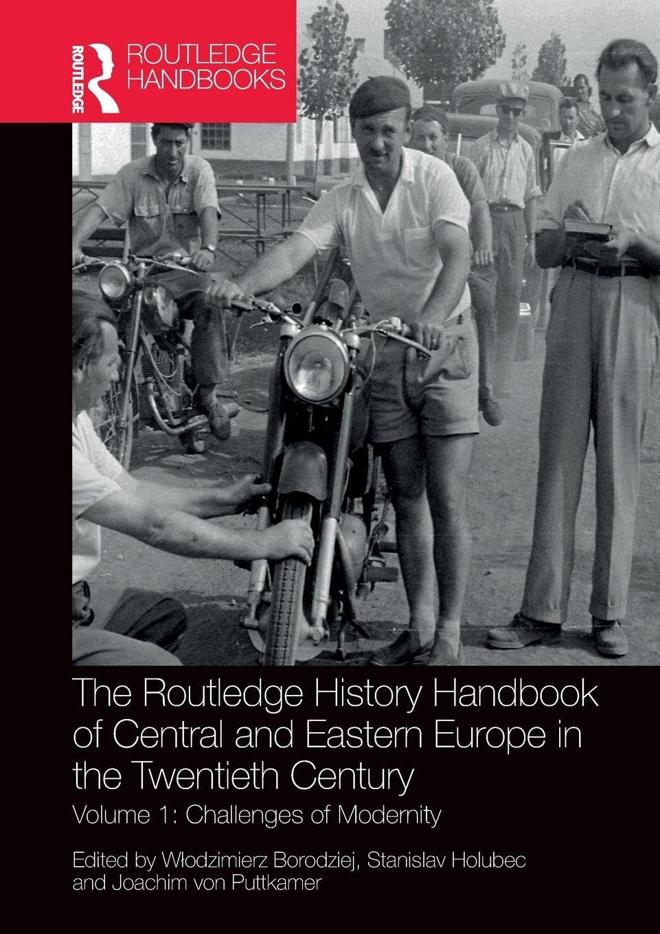 The Routledge History Handbook of Central and Eastern Europe in the Twentieth Century: Volume 1: Challenges of Modernity (The Routledge Twentieth Century History Handbooks)