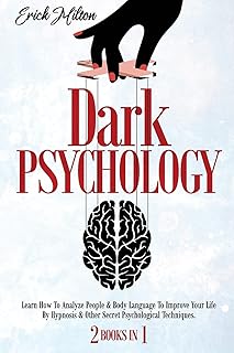 Dark Psychology: (2 Books In 1) How To Analyze People & Body Language To Improve Your Life By Hypnosis & Other Secret Psyc...