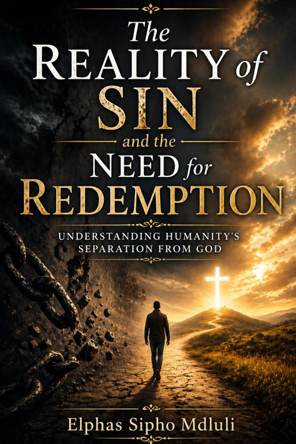 The Reality of Sin and the Need for Redemption: Understanding Humanity’s Separation from God: 1 (The Redemption and New Life Formation Series)