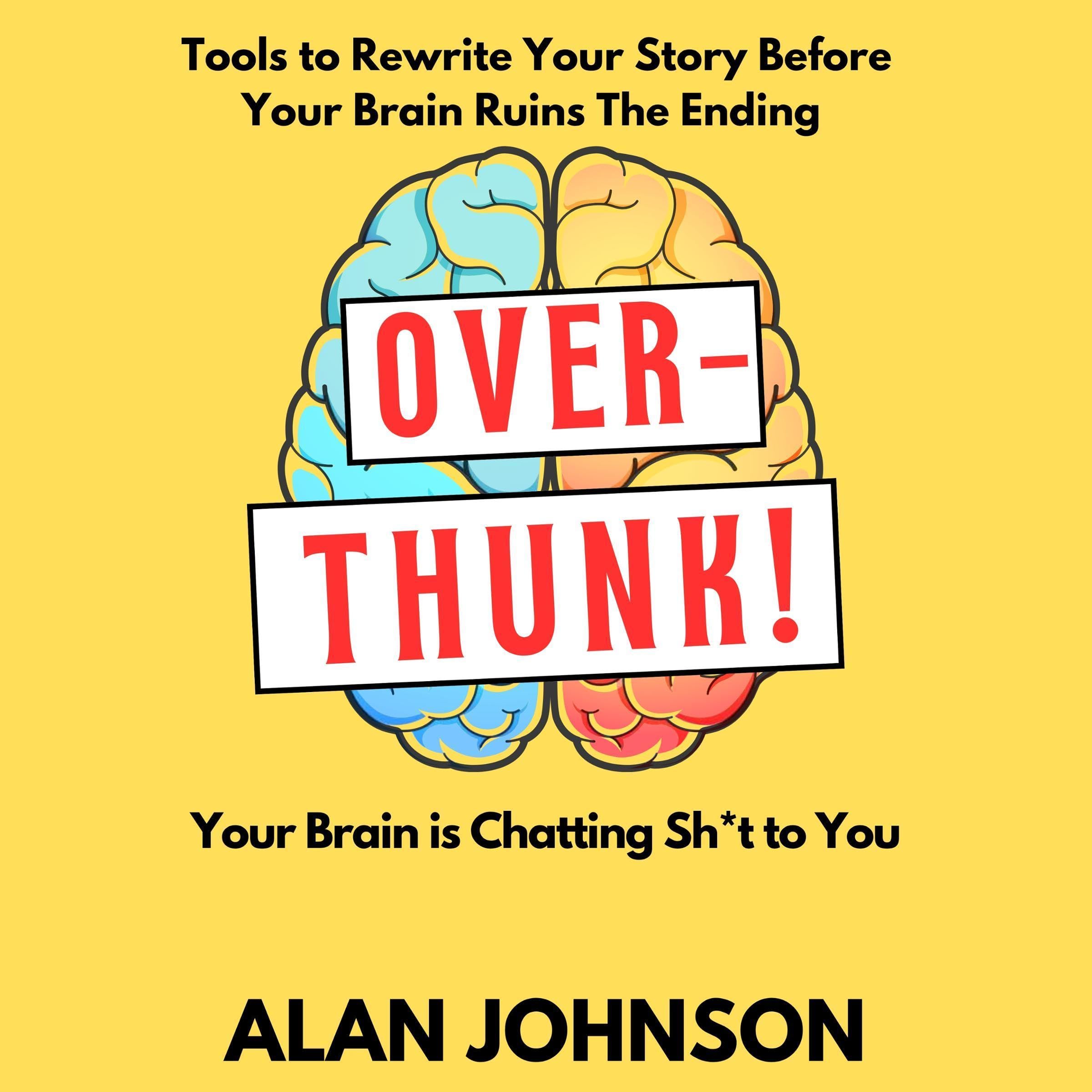 Overthunk! Your Brain Is Chatting Sh*t to You