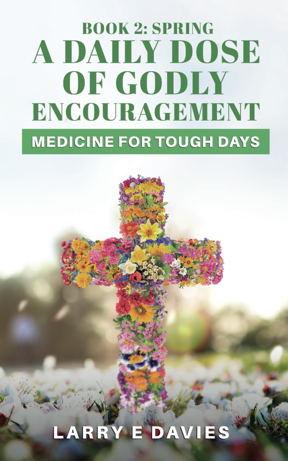 A Daily Dose of Godly Encouragement: Medicine for Tough Days: Book 2: Spring
