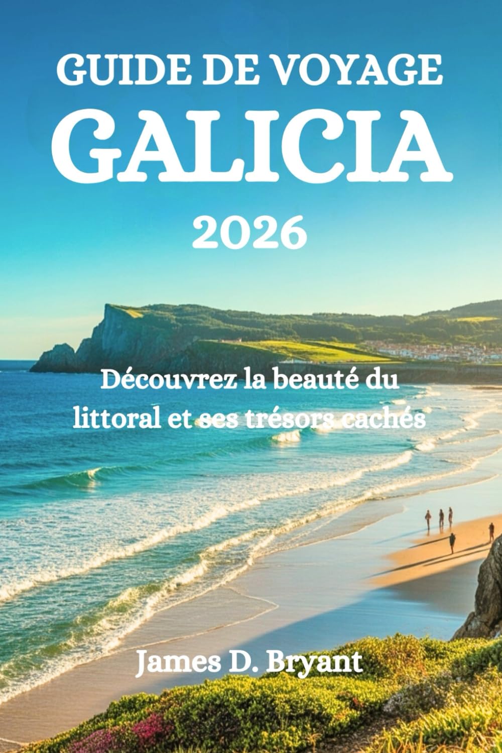 GUIDE DE VOYAGE GALICE 2026: Découvrez la beauté du littoral et ses trésors cachés
