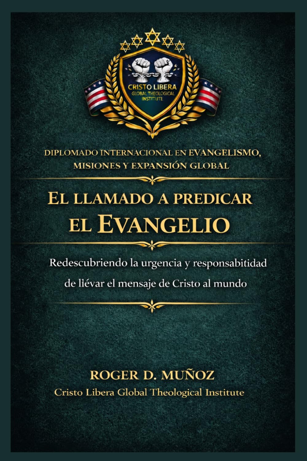 El Llamado a Predicar el Evangelio: Redescubriendo la urgencia y responsabilidad de llevar el mensaje de Cristo al mundo: 1 (Evangelismo, Misiones y Expansión Global)